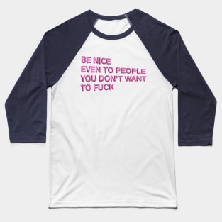 "Be Nice, Even to People..." in pink balloons Baseball T-Shirt